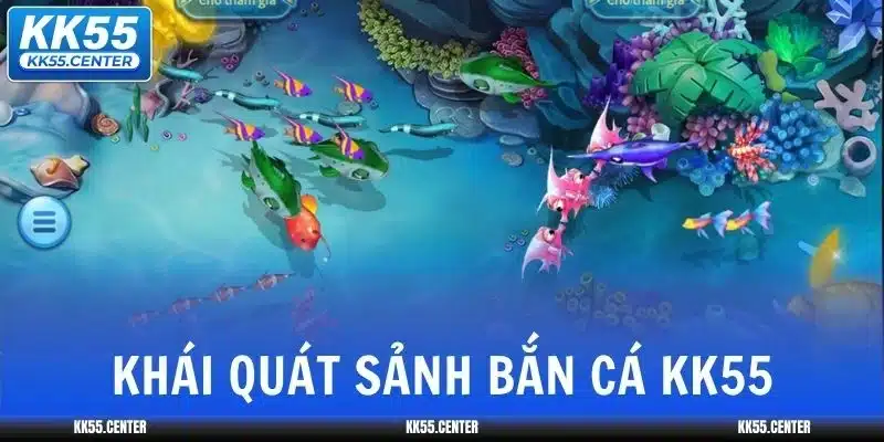 ban-ca-kk55-khai-quat
