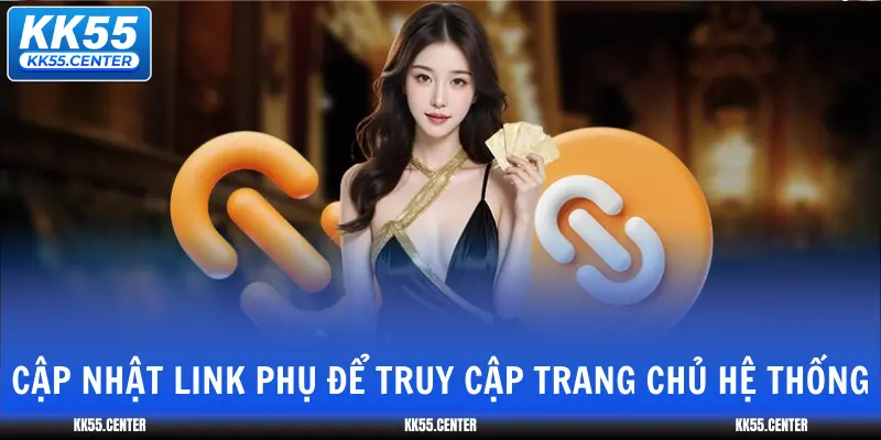 Link Vào KK55 | Cách Truy Cập Dễ Dàng 4 cap-nhat-link-phu-de-truy-cap-trang-chu-he-thong
