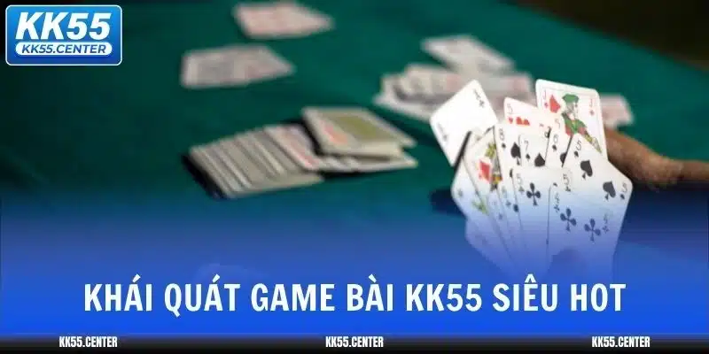 Game Bài KK55 | Mức Thưởng Cao Nhất Thị Trường 2 game-bai-kk55-khai-quat